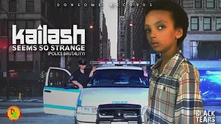 Kailash - Seems so Strange (Police Brutality)