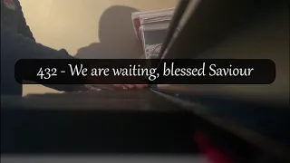 432 - We are waiting, blessed Saviour