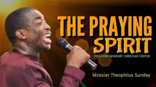 The Praying Spirit | Minister Theophilus Sunday | Tongues | Chants