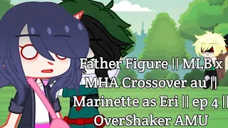 Father Figure || MLB x MHA//BNHA Crossover au || Marinette as Eri || ep 4