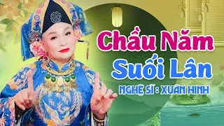 Chầu Năm Suối Lân - Xuân Hinh | Chương Trình Nghệ Thuật " Dấu Ấn trên Quê Hương "