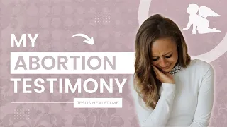 My Abortion Testimony - Jesus healed me