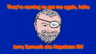 They're Coming to Get Me Again, Ha Haaa! - Jerry Samuels aka Napoleon XIV