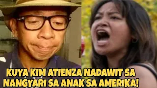 KUYA KIM ATIENZA NADAWIT SA NANGYARI SA ANAK SA AMERIKA!