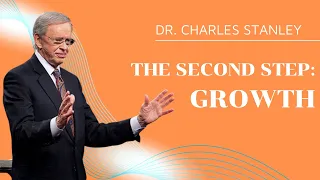 The Second Step- Growth – Dr. Charles Stanley | Dr. Charles Stanley Sermons