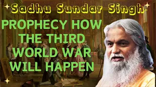 Sadhu Sundar Singh II PROPHECY how the Third World War will happen