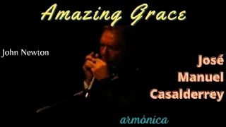 AMAZING GRACE (John Newton) José Manuel Casalderrey, armónica