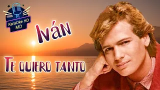 TE QUIERO TANTO - IVAN (KaraOke HD)