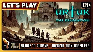 Urtuk: The Desolation | EP14 - Full Release | Let's Play | Mutate to SurviveTactical Turn-Based RPG!