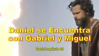 Daniel se Encuentra con Miguel y el Ángel Gabriel y. Daniel 10