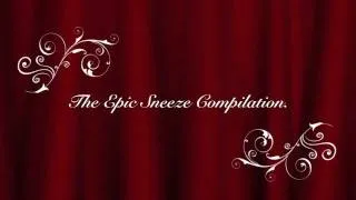 The Epic Sneeze Compilation