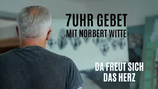 04.05.24 Da freut sich das Herz / 7Uhr Gebet mit Norbert Witte