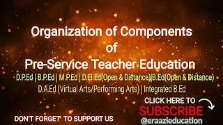 Organization of  Components of Pre-Service Teacher Education | Physical Edu, Distance Mode, Arts Edu