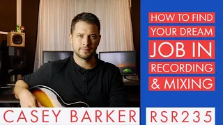 RSR235 - Casey Barker - How To Find Your Dream Job in Recording & Mixing