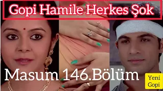 Masum 146. Bölüm- Gopi Hamile/ Anita Kovuldu Gopi Karakteri Değişti.