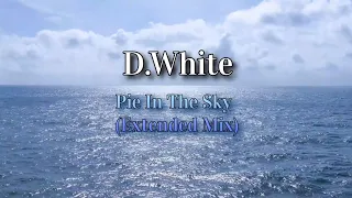 D.White - Pie In The Sky (Extended Mix).  @DmitriyWhite