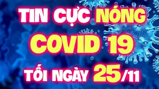 🔥 Bản tin Covid TỐI 25/11 - Tin Tức Covid 19 Mới Nhất Hôm Nay | Tin 24 Giờ