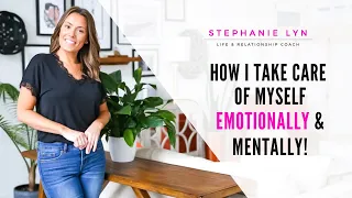 What I do Daily to Take Care of Myself - Mentally and Emotionally | Stephanie Lyn Coaching 2021