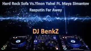 Hard Rock Sofa Vs.Yinon Yahel Ft.Maya Simantov-Rasputin Far Away(DJ BenKz MashUP)