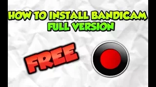 How To Install Bandicam Full Version Free! (2017)