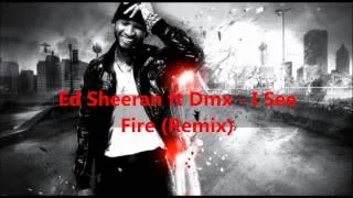 Ed Sheeran ft Dmx - I See Fire ( BOMB TRACK )