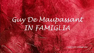 IN FAMIGLIA - racconto di Guy De Maupassant
