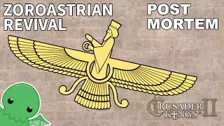 Zoroastrian Revival - Post Mortem - Crusader Kings 2: The Reaper's Due