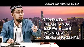 Tanda Allah Ingin Kita Kembali dan Berubah || Ustadz Adi Hidayat Lc MA