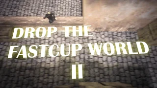 DROP THE FASTCUP WORLD II CS 1.6