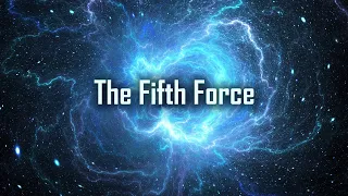 The Fifth Force of the Universe