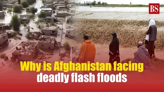 Why is Afghanistan facing deadly flash floods