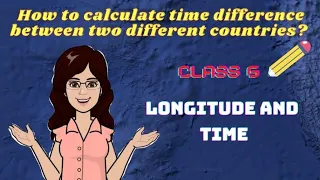 Longitude and Time | Latitudes and Longitudes  | Class 6 | Geography