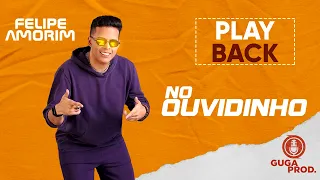 NO OUVIDINHO - PLAYBACK - FELIPE AMORIM