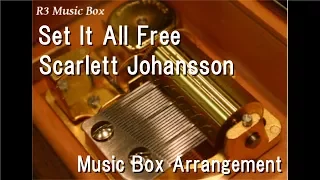 Set It All Free/Scarlett Johansson [Music Box]