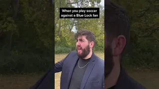 When you play Soccer against a Blue Lock fan