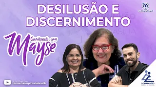Conversando com Mayse | #178 - DESILUSÃO E DICERNIMENTO