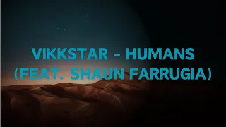 Vikkstar - Humans (Feat. Shaun Farrugia) Lyric Video