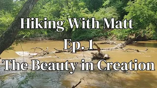 Hiking With Matt Ep. 1 The Beauty In Creation