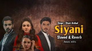 Siyani Ost | Slowed & Reverb Song | Pakistani Drama Ost | Shani Arshad