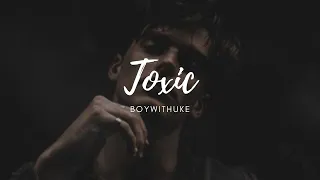 Toxic - BoyWithUke ̣(Vietsub + Lyrics)