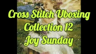 Cross Stitch Unboxing. Collection 12.             Joy Sunday