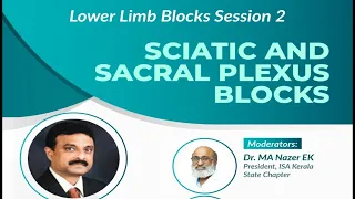 Lower Limb Blocks Session 2 : “SCIATIC AND SACRAL PLEXUS BLOCKS” by Dr TVS Gopal