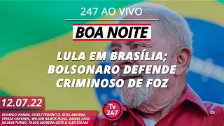 Boa noite 247 - Lula vai a Brasília; Bolsonaro tenta faturar com assassinato de petista (12.7.22)
