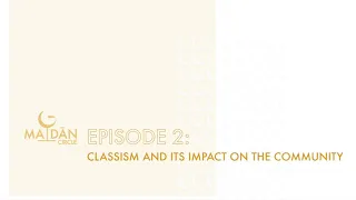 Maidan Circle Episode 2: Classism and its impact on the community