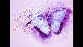 Tarot Maj 2024 r Horoskop Wszystkie znaki zodiaku Taroskop