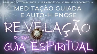 SEU MENTOR ESPIRITUAL QUER DIZER ALGO | MEDITAÇÃO GUIADA E AUTO-HIPNOSE | Relaxe Acabe Com Angústias