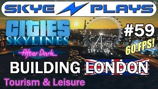 Cities Skylines After Dark - London #59 ►Tourism & Leisure Part 2◀ Gameplay  [1080p 60 FPS]