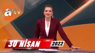 atv Ana Haber | 30 Nisan 2022