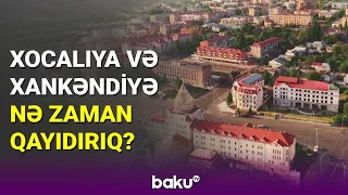 Xocalıya və Xankəndiyə nə zaman qayıdırıq? - BAKU TV