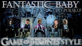 [BigBang] - Fantastic Baby - Game of Thrones edition! (PL)